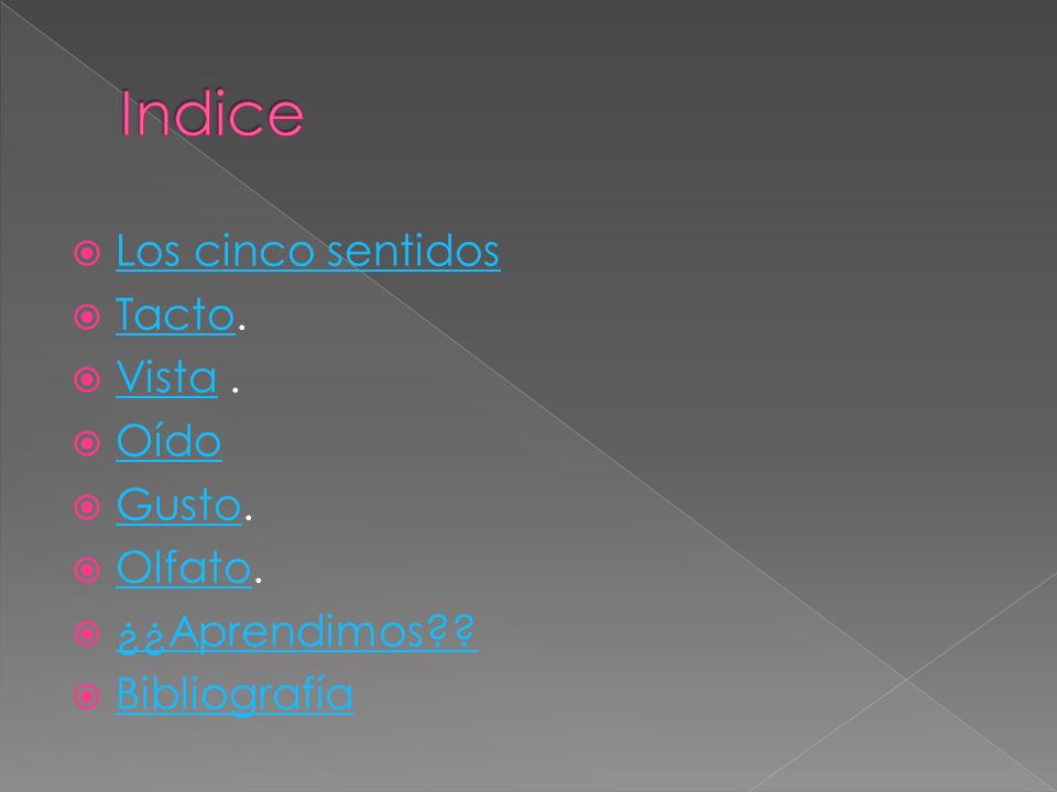 Indice Los cinco sentidos Tacto. Vista . Oído Gusto. Olfato.