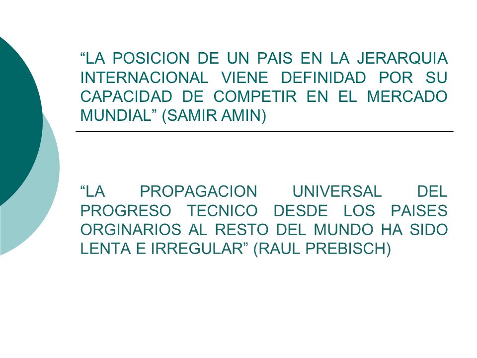 LA POSICION DE UN PAIS EN LA JERARQUIA INTERNACIONAL VIENE DEFINIDAD POR SU CAPACIDAD DE COMPETIR EN EL MERCADO MUNDIAL (SAMIR AMIN)