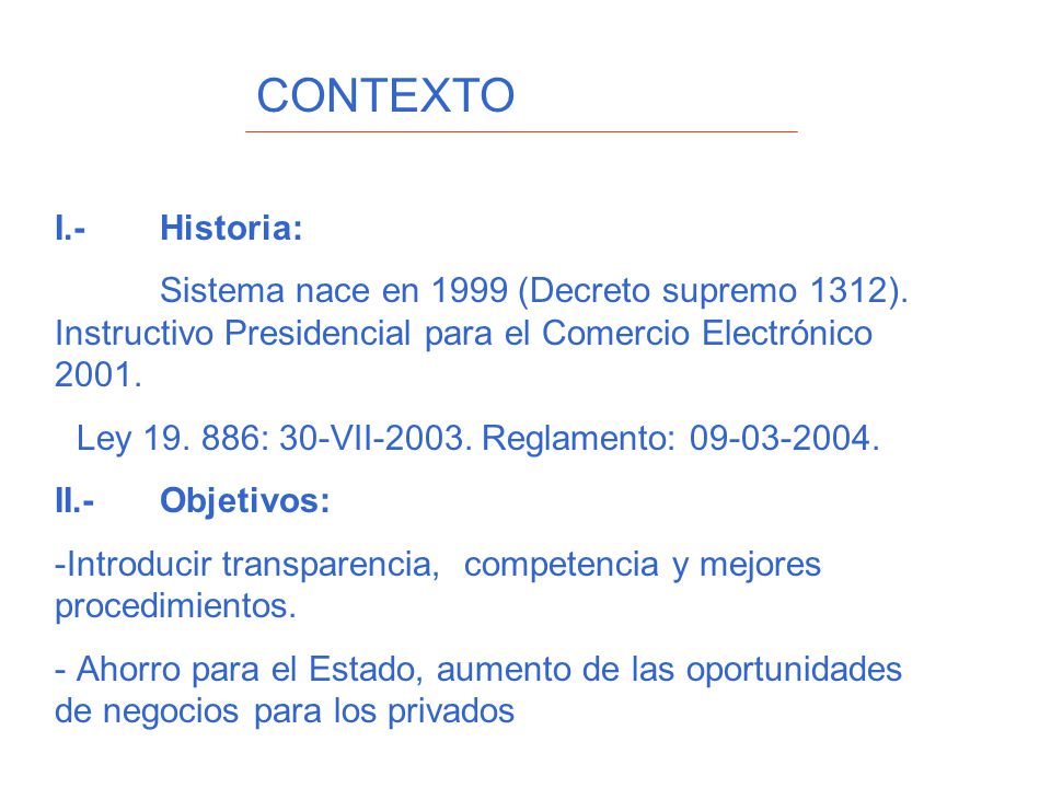 CONTEXTO I.- Historia: Sistema nace en 1999 (Decreto supremo 1312). Instructivo Presidencial para el Comercio Electrónico