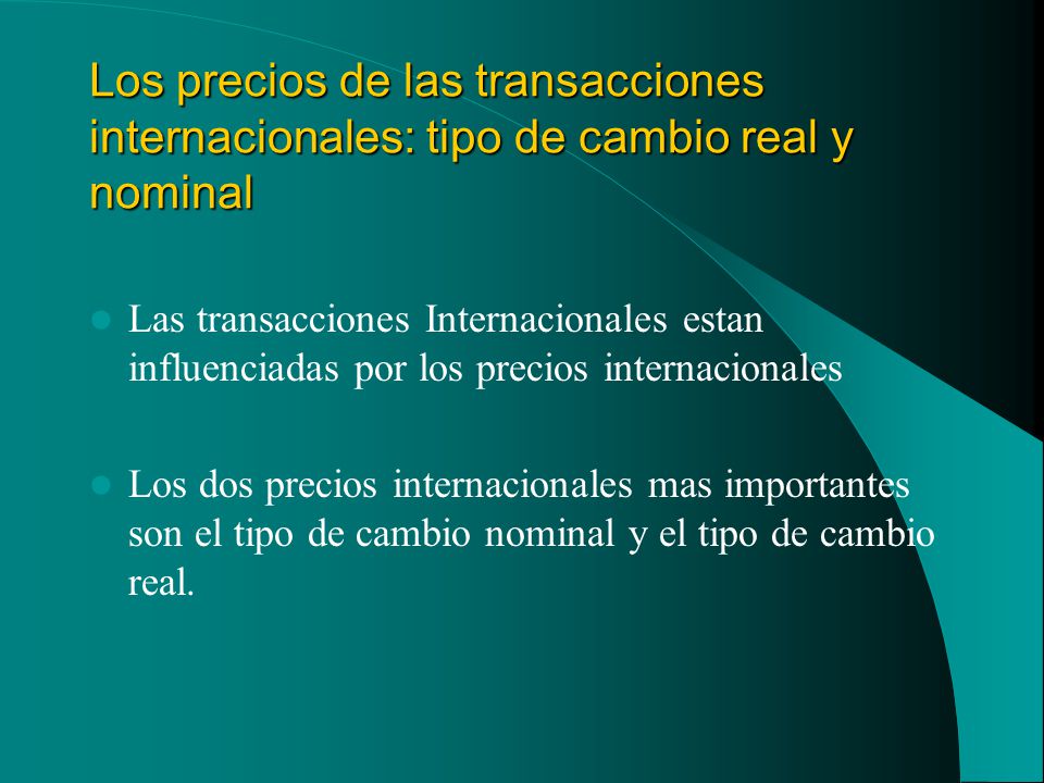 Los precios de las transacciones internacionales: tipo de cambio real y nominal