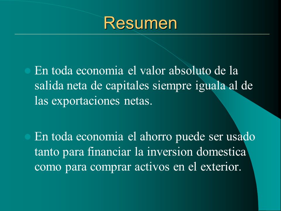 Resumen En toda economia el valor absoluto de la salida neta de capitales siempre iguala al de las exportaciones netas.