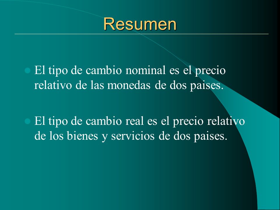 Resumen El tipo de cambio nominal es el precio relativo de las monedas de dos paises.