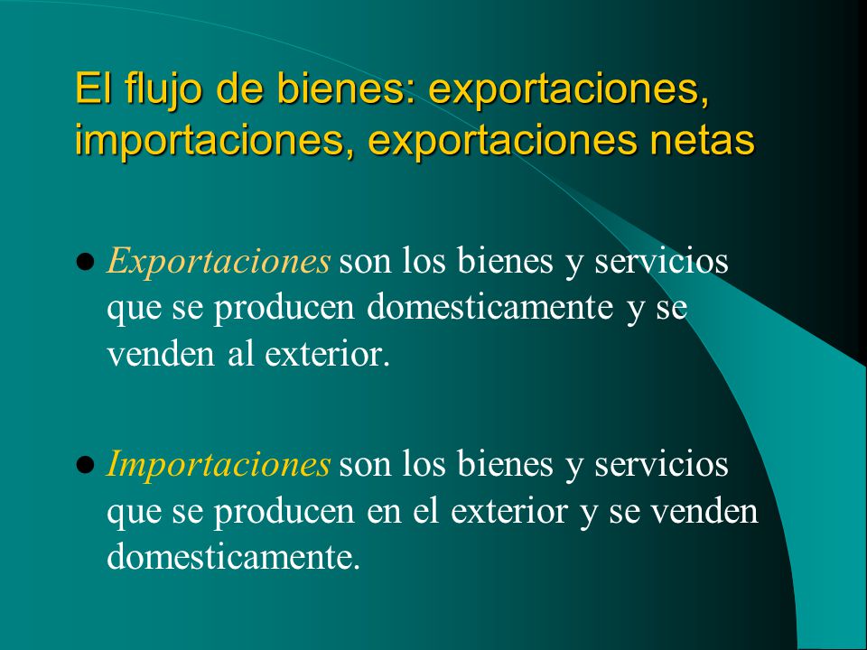 El flujo de bienes: exportaciones, importaciones, exportaciones netas