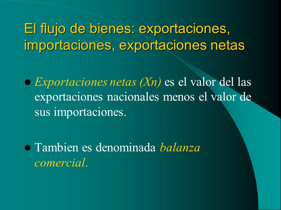El flujo de bienes: exportaciones, importaciones, exportaciones netas