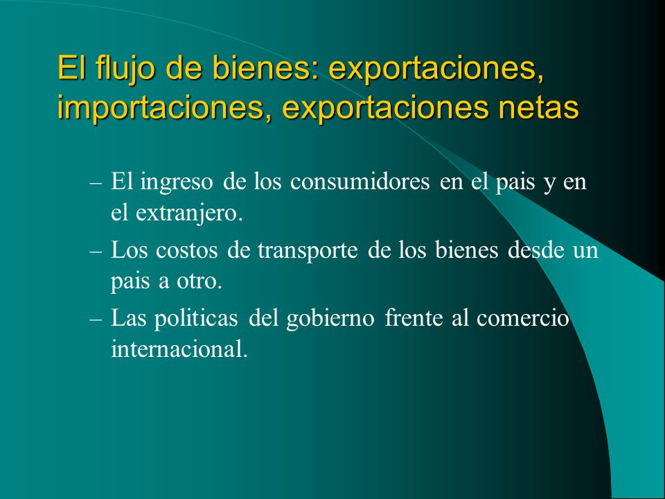 El flujo de bienes: exportaciones, importaciones, exportaciones netas