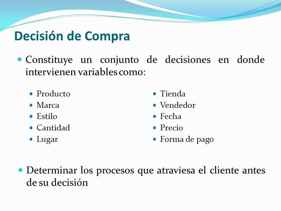 Decisión de Compra Constituye un conjunto de decisiones en donde intervienen variables como: Producto.
