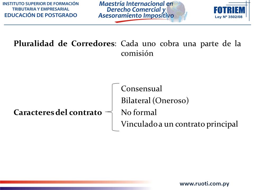 Pluralidad de Corredores: Cada uno cobra una parte de la comisión Consensual Bilateral (Oneroso) Caracteres del contrato No formal Vinculado a un contrato principal