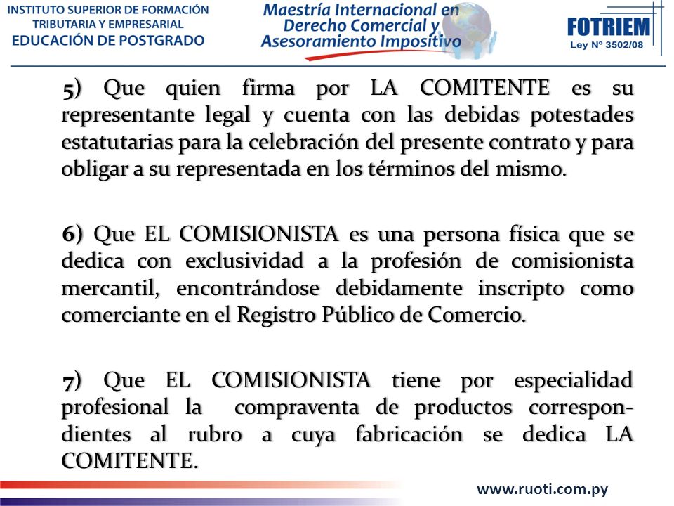 5) Que quien firma por LA COMITENTE es su representante legal y cuenta con las debidas potestades estatutarias para la celebración del presente contrato y para obligar a su representada en los términos del mismo.