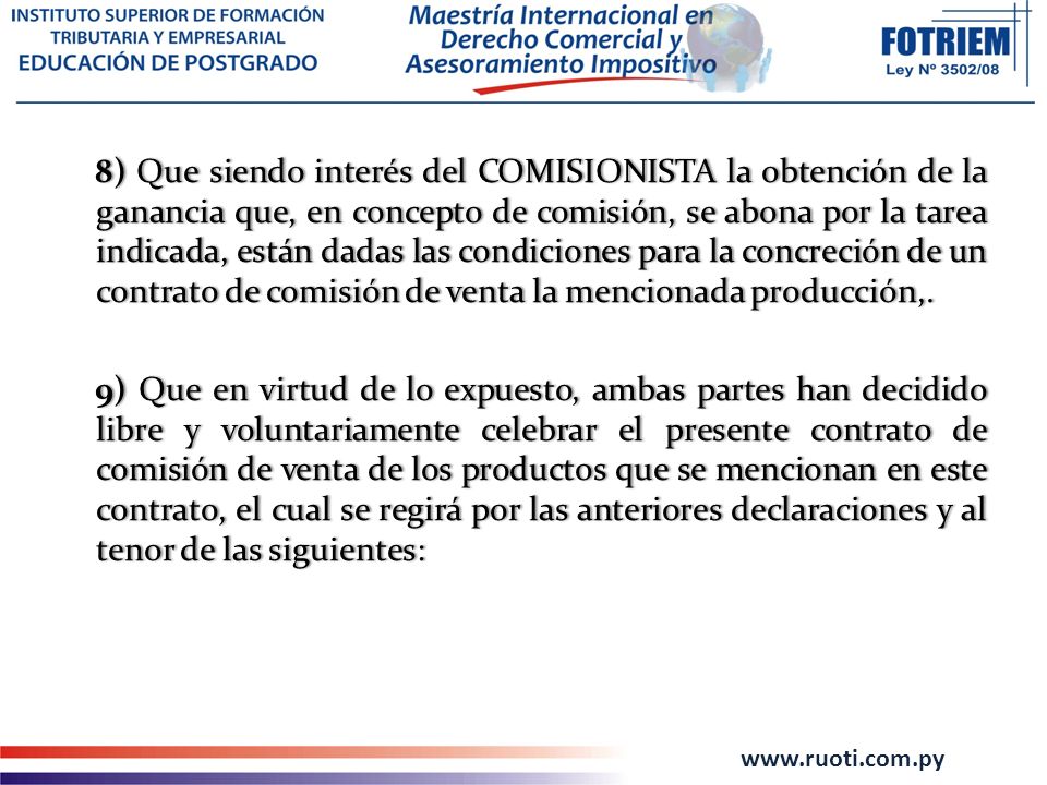8) Que siendo interés del COMISIONISTA la obtención de la ganancia que, en concepto de comisión, se abona por la tarea indicada, están dadas las condiciones para la concreción de un contrato de comisión de venta la mencionada producción,.