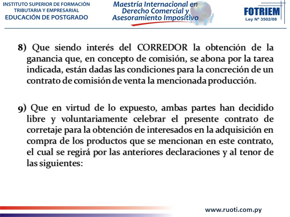 8) Que siendo interés del CORREDOR la obtención de la ganancia que, en concepto de comisión, se abona por la tarea indicada, están dadas las condiciones para la concreción de un contrato de comisión de venta la mencionada producción.