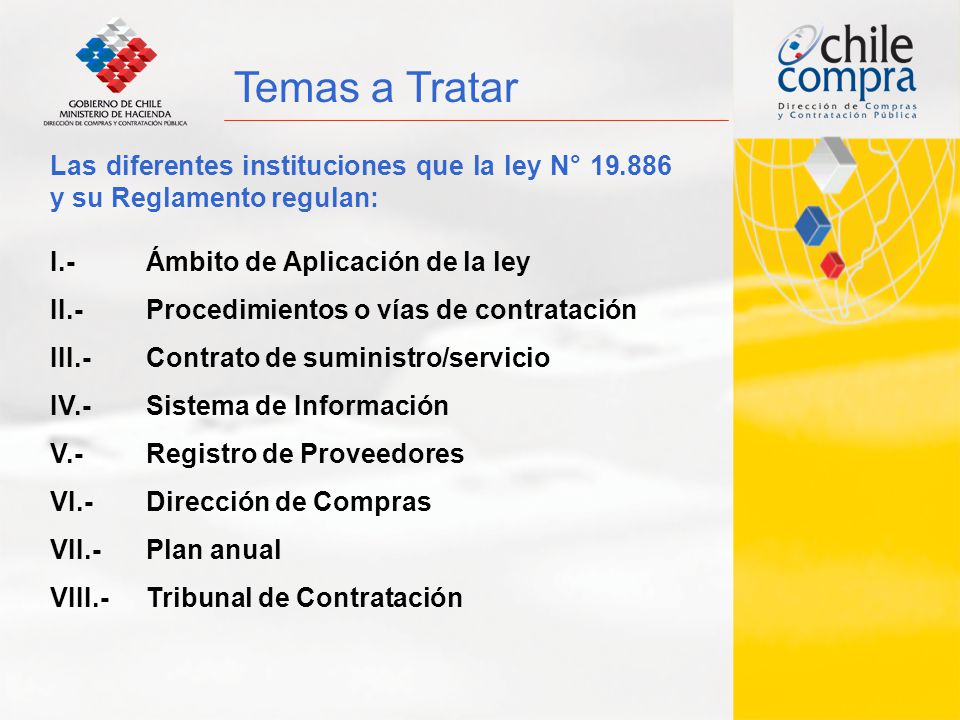 Temas a Tratar Las diferentes instituciones que la ley N° y su Reglamento regulan: I.- Ámbito de Aplicación de la ley.