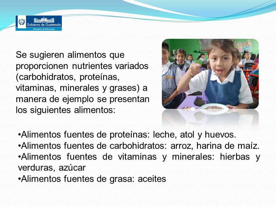 Se sugieren alimentos que proporcionen nutrientes variados (carbohidratos, proteínas, vitaminas, minerales y grases) a manera de ejemplo se presentan los siguientes alimentos: