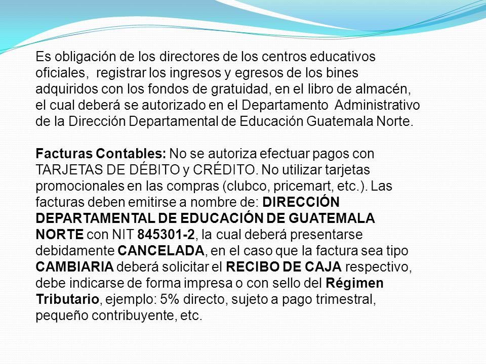 Es obligación de los directores de los centros educativos oficiales, registrar los ingresos y egresos de los bines adquiridos con los fondos de gratuidad, en el libro de almacén, el cual deberá se autorizado en el Departamento Administrativo de la Dirección Departamental de Educación Guatemala Norte.