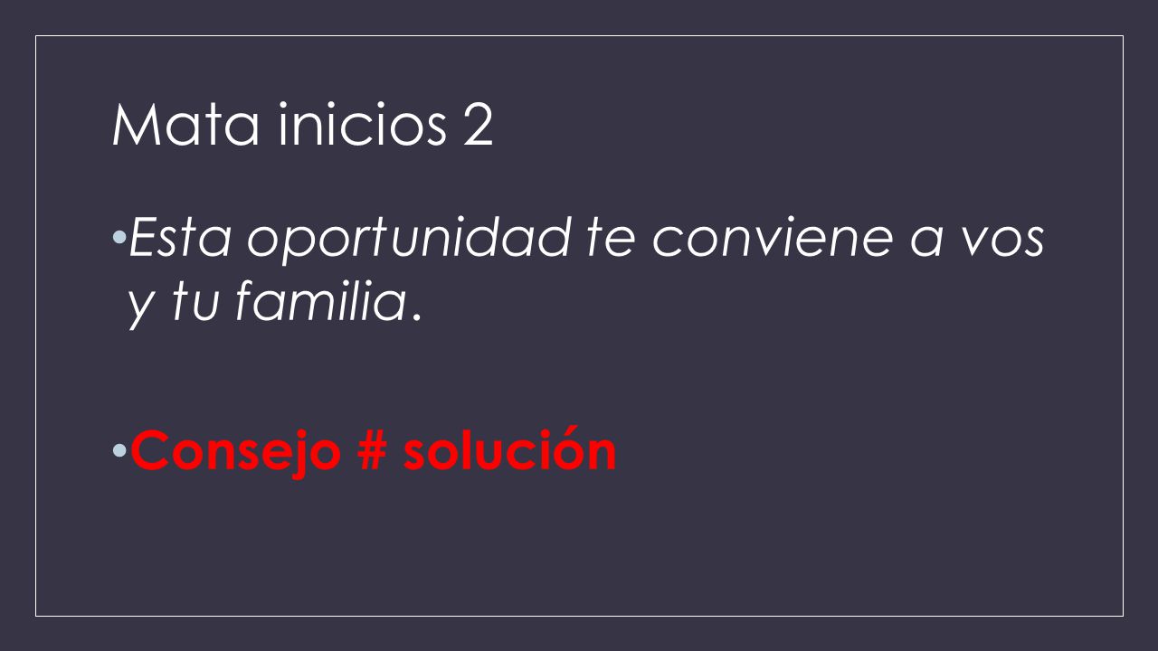 Mata inicios 2 Esta oportunidad te conviene a vos y tu familia.