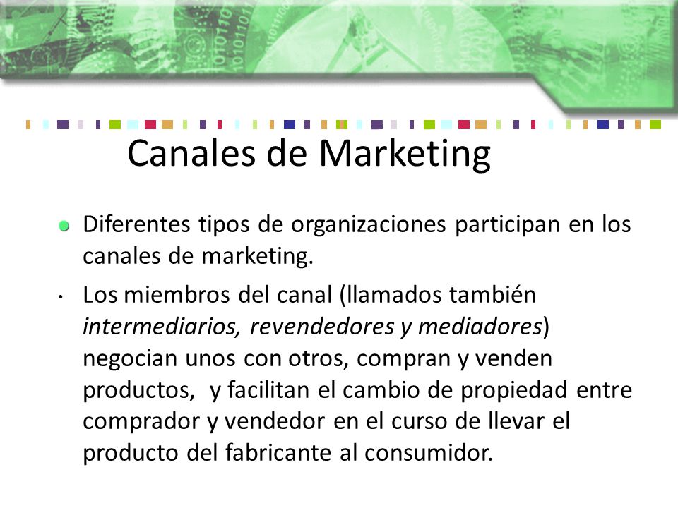 Canales de Marketing Diferentes tipos de organizaciones participan en los canales de marketing.