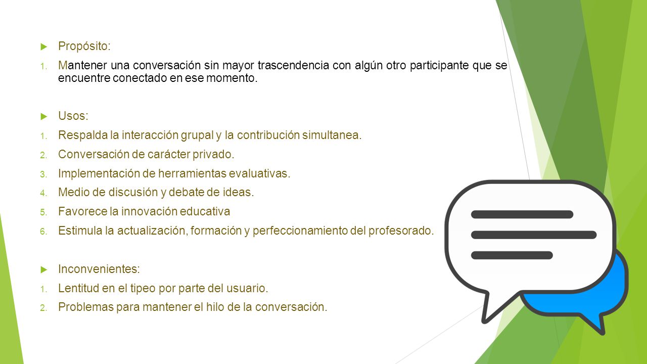 Propósito: Mantener una conversación sin mayor trascendencia con algún otro participante que se encuentre conectado en ese momento.