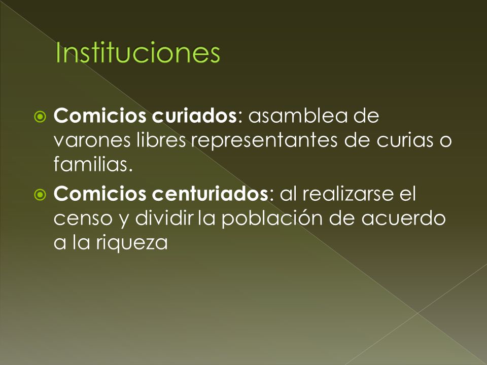 Instituciones Comicios curiados: asamblea de varones libres representantes de curias o familias.