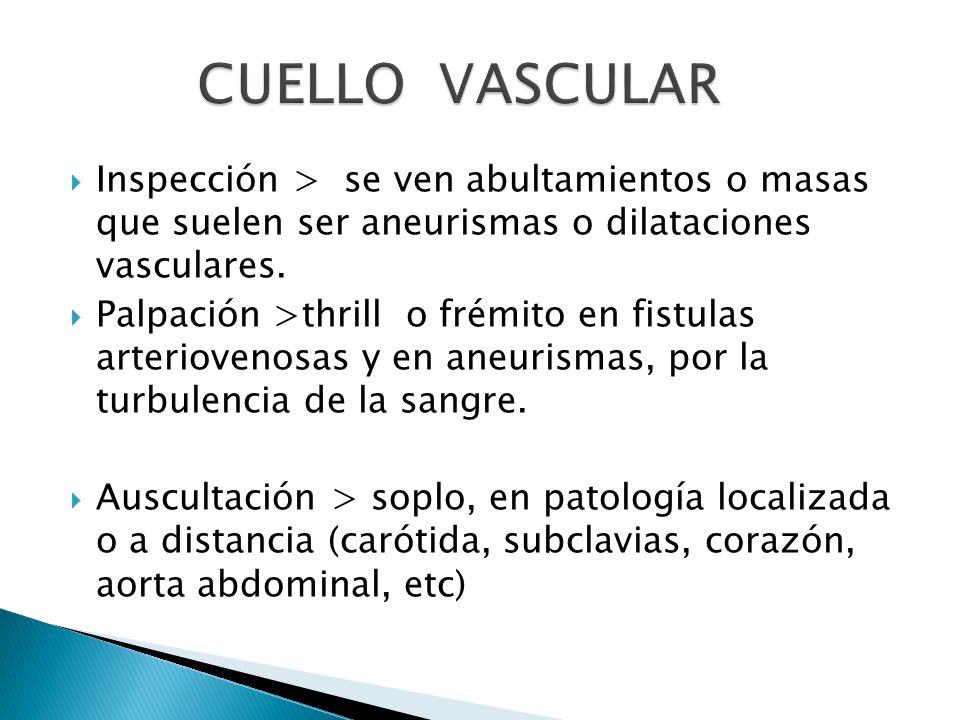 CUELLO VASCULAR Inspección > se ven abultamientos o masas que suelen ser aneurismas o dilataciones vasculares.