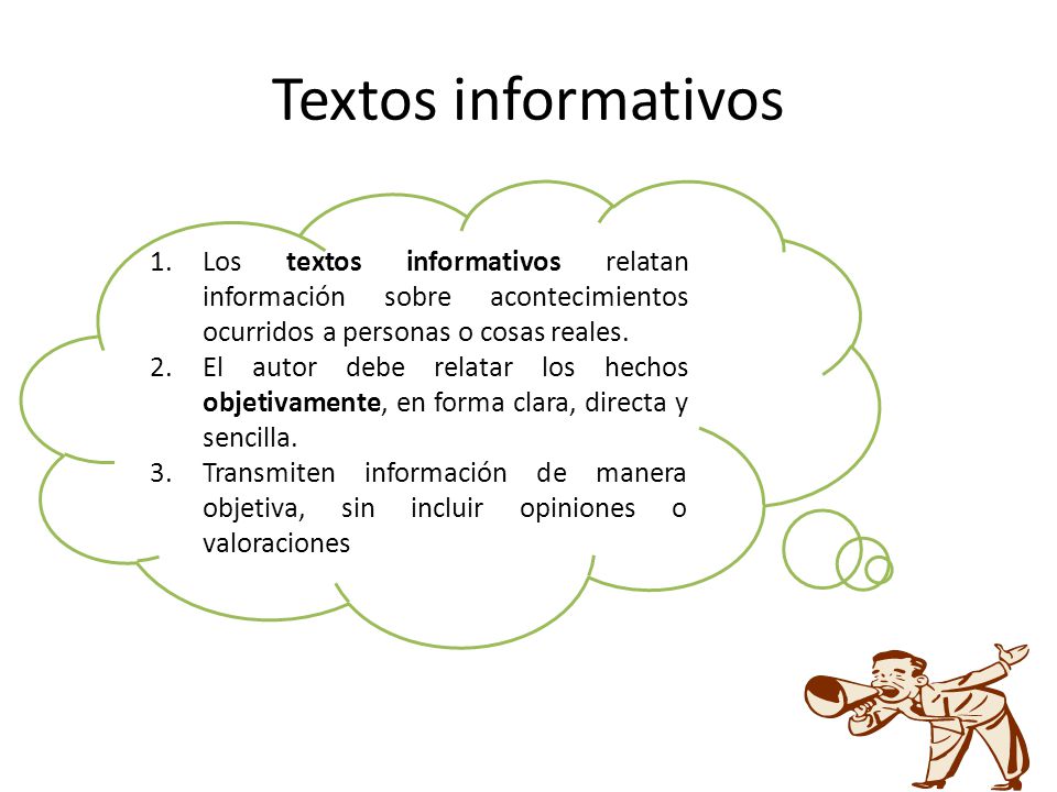 Textos informativos Los textos informativos relatan información sobre acontecimientos ocurridos a personas o cosas reales.