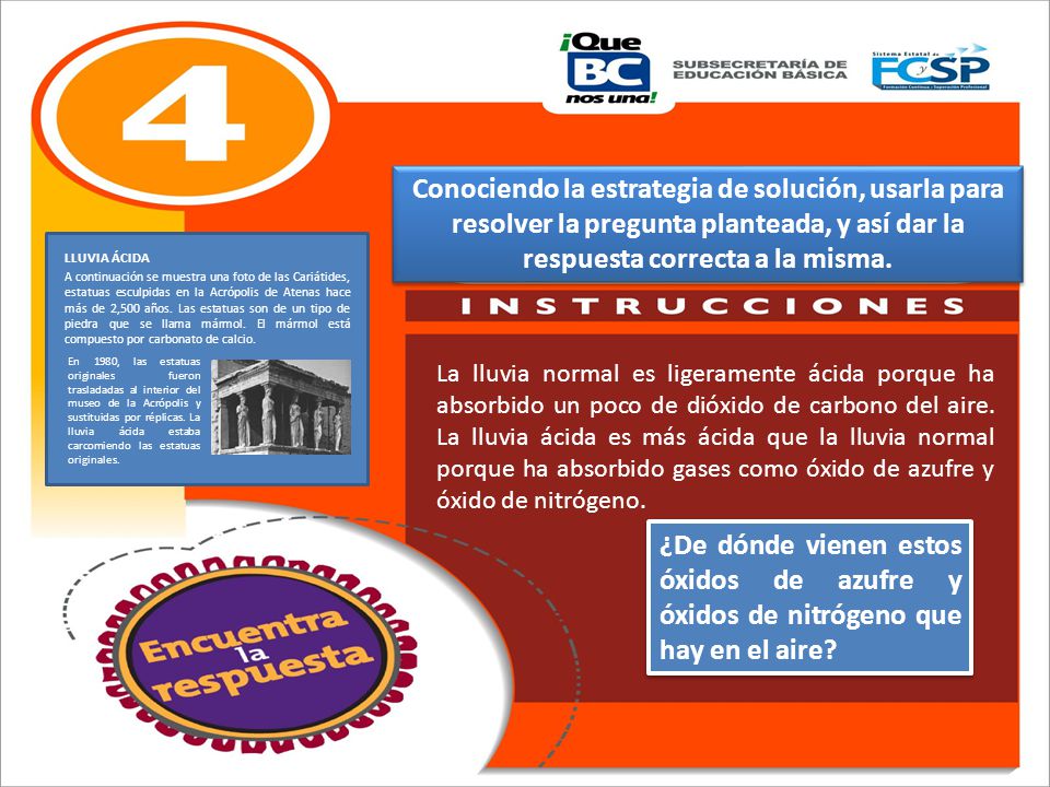 Conociendo la estrategia de solución, usarla para resolver la pregunta planteada, y así dar la respuesta correcta a la misma.