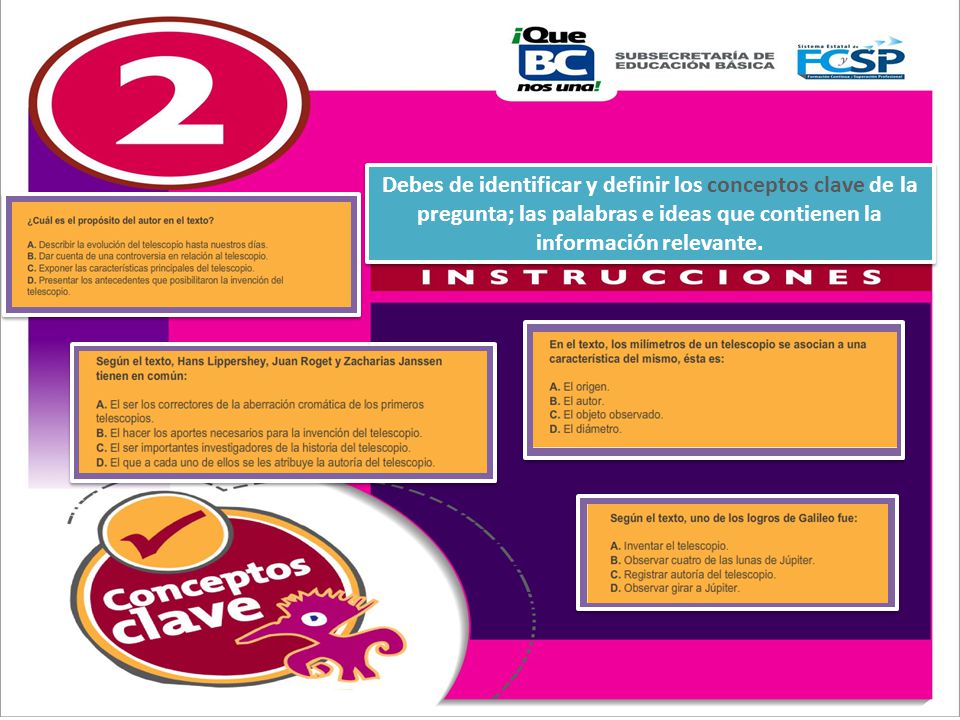 Debes de identificar y definir los conceptos clave de la pregunta; las palabras e ideas que contienen la información relevante.