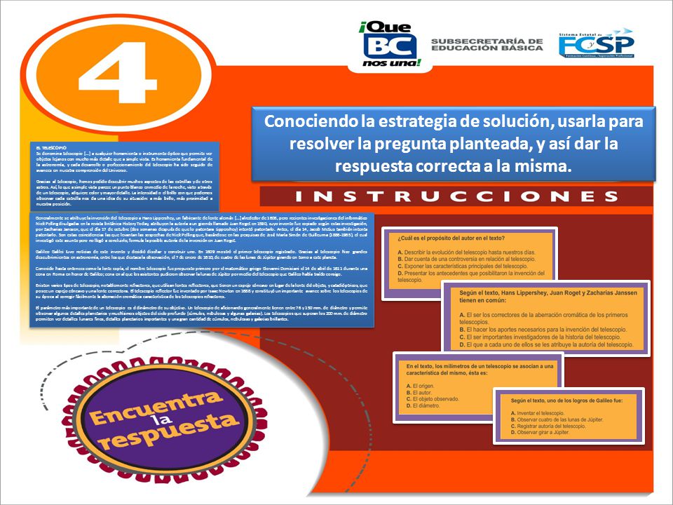Conociendo la estrategia de solución, usarla para resolver la pregunta planteada, y así dar la respuesta correcta a la misma.