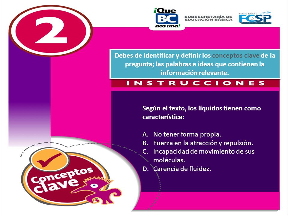 Debes de identificar y definir los conceptos clave de la pregunta; las palabras e ideas que contienen la información relevante.