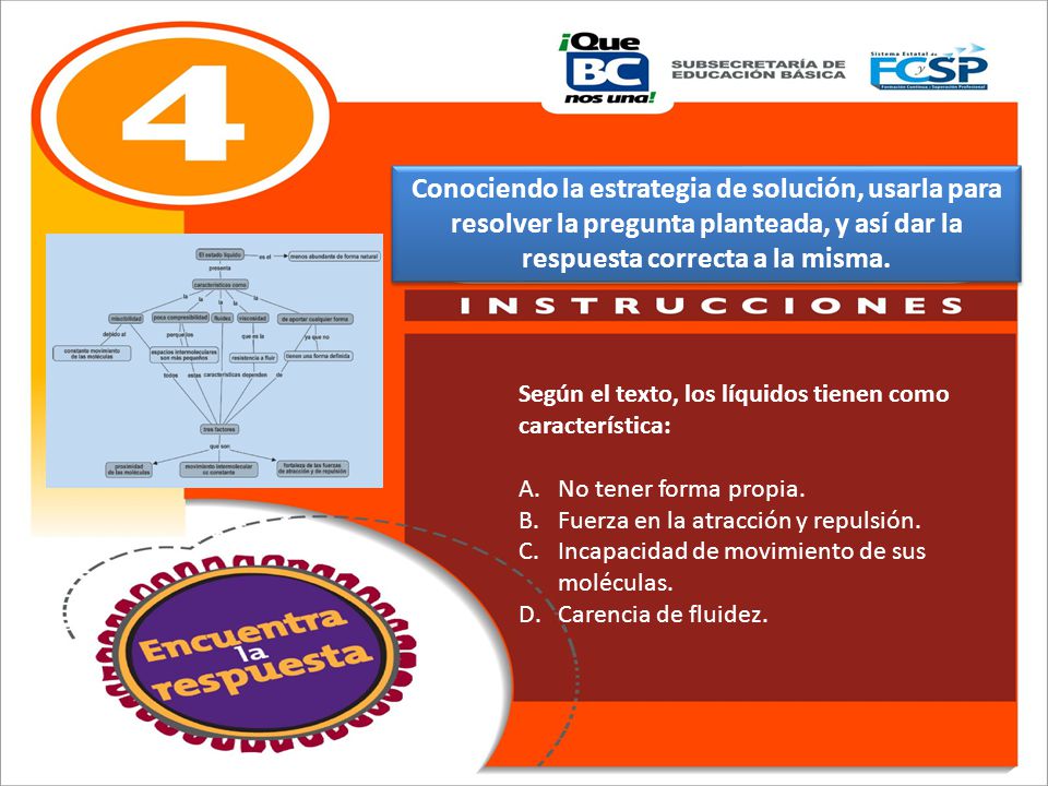 Conociendo la estrategia de solución, usarla para resolver la pregunta planteada, y así dar la respuesta correcta a la misma.