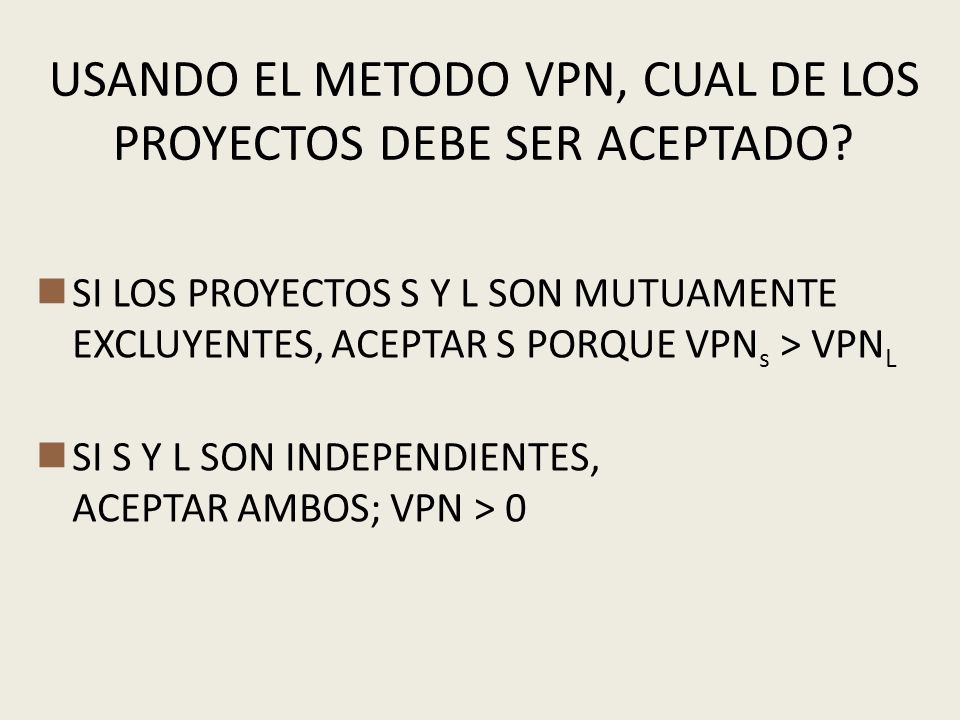 USANDO EL METODO VPN, CUAL DE LOS PROYECTOS DEBE SER ACEPTADO