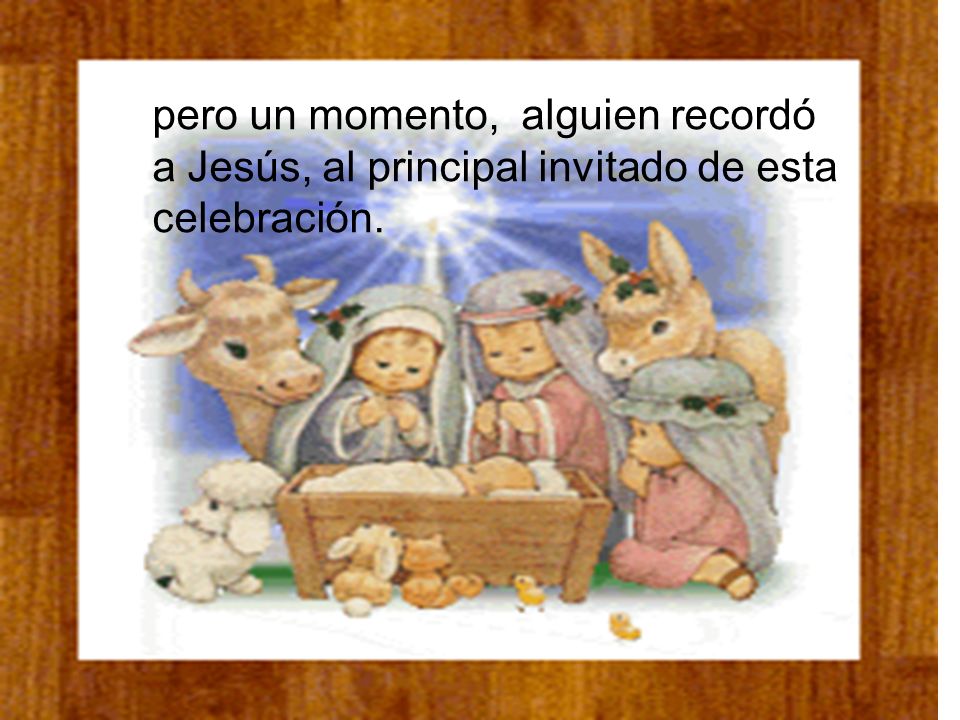 pero un momento, alguien recordó a Jesús, al principal invitado de esta celebración.