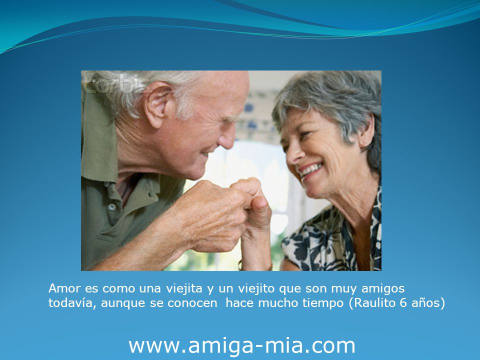 Amor es como una viejita y un viejito que son muy amigos todavía, aunque se conocen hace mucho tiempo (Raulito 6 años)