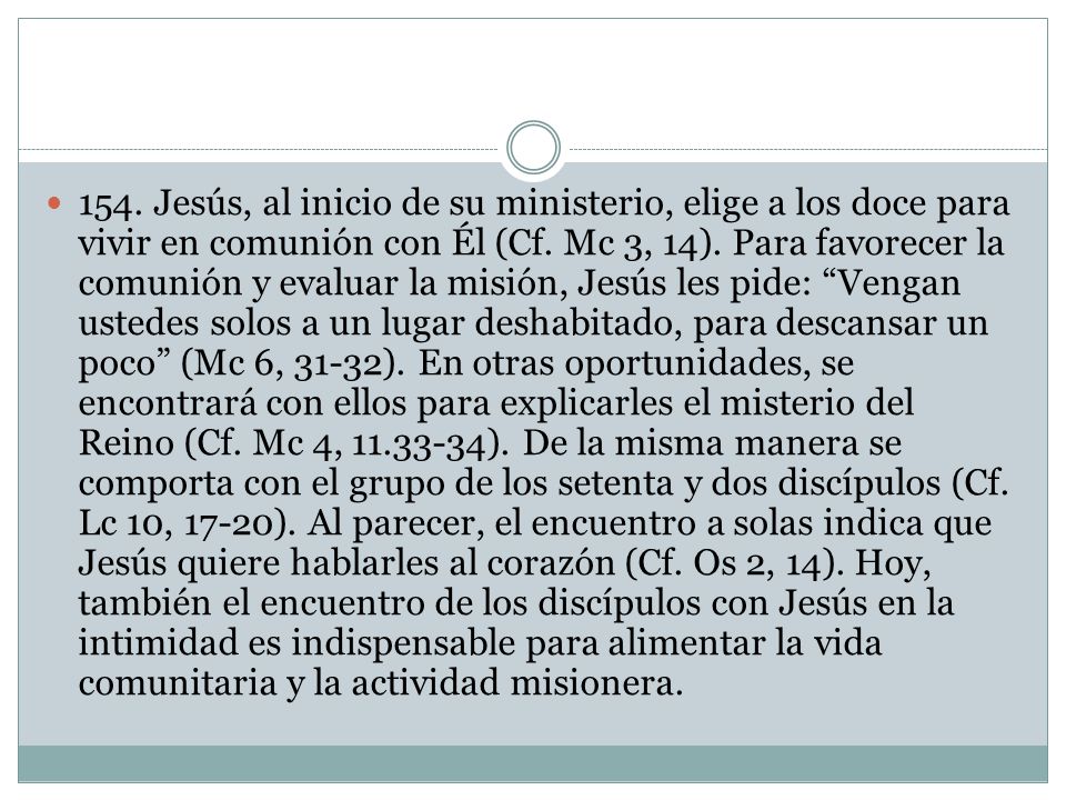 154. Jesús, al inicio de su ministerio, elige a los doce para vivir en comunión con Él (Cf.