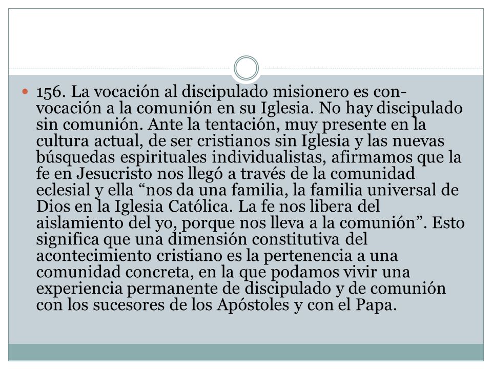 156. La vocación al discipulado misionero es con-vocación a la comunión en su Iglesia.