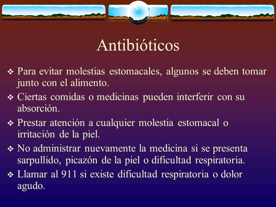 Antibióticos Para evitar molestias estomacales, algunos se deben tomar junto con el alimento.