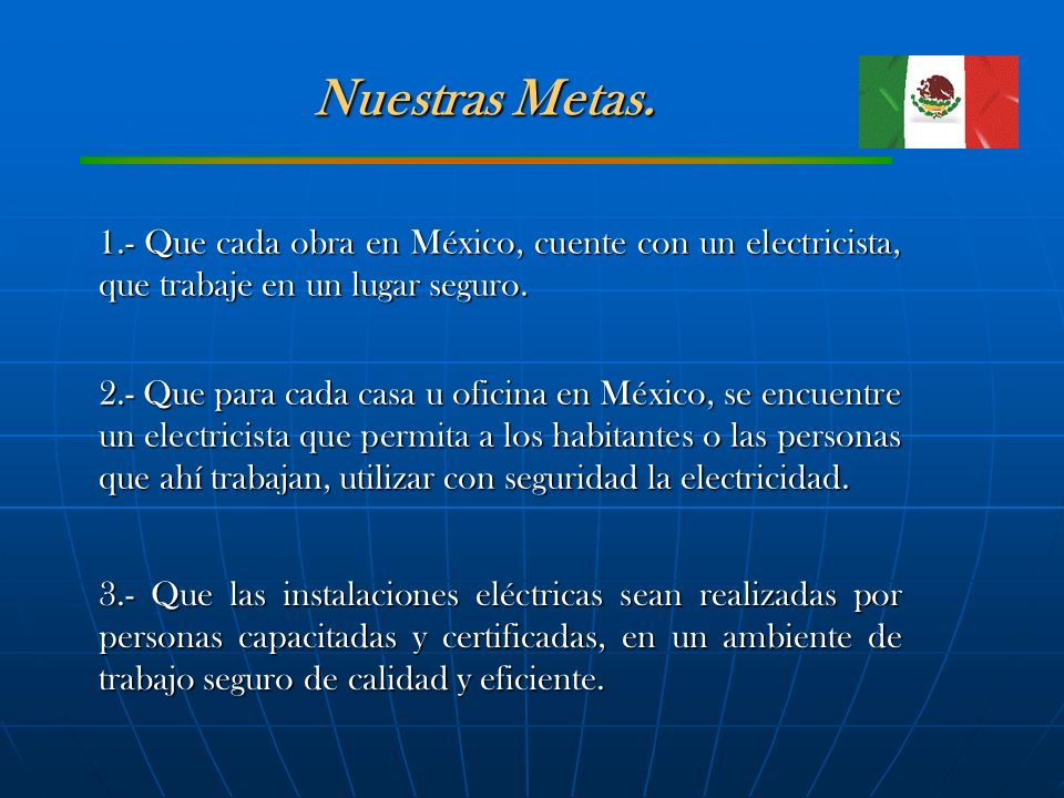 Nuestras Metas. 1.- Que cada obra en México, cuente con un electricista, que trabaje en un lugar seguro.
