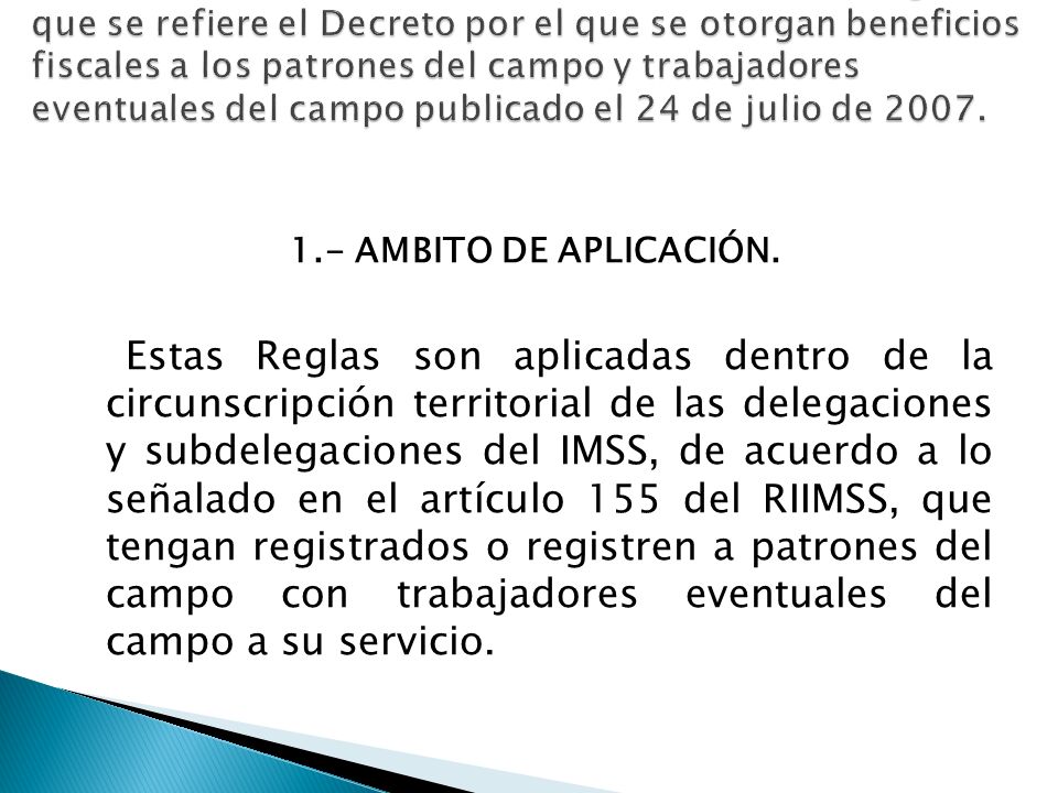 ACUERDO DEL H. C. T /336.P. (D. I. R.), Reglas a que se refiere el Decreto por el que se otorgan beneficios fiscales a los patrones del campo y trabajadores eventuales del campo publicado el 24 de julio de 2007.