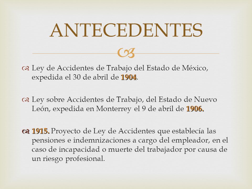 ANTECEDENTES Ley de Accidentes de Trabajo del Estado de México, expedida el 30 de abril de