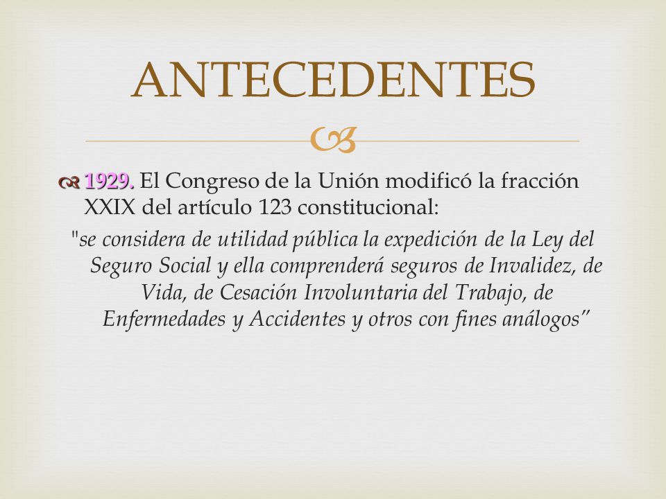 ANTECEDENTES El Congreso de la Unión modificó la fracción XXIX del artículo 123 constitucional: