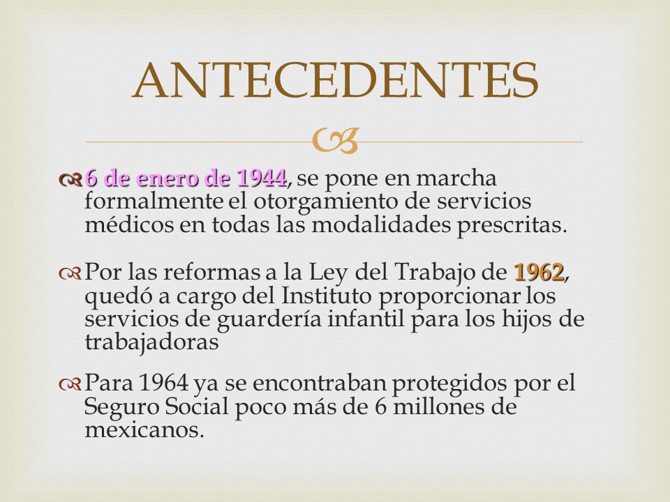 ANTECEDENTES 6 de enero de 1944, se pone en marcha formalmente el otorgamiento de servicios médicos en todas las modalidades prescritas.
