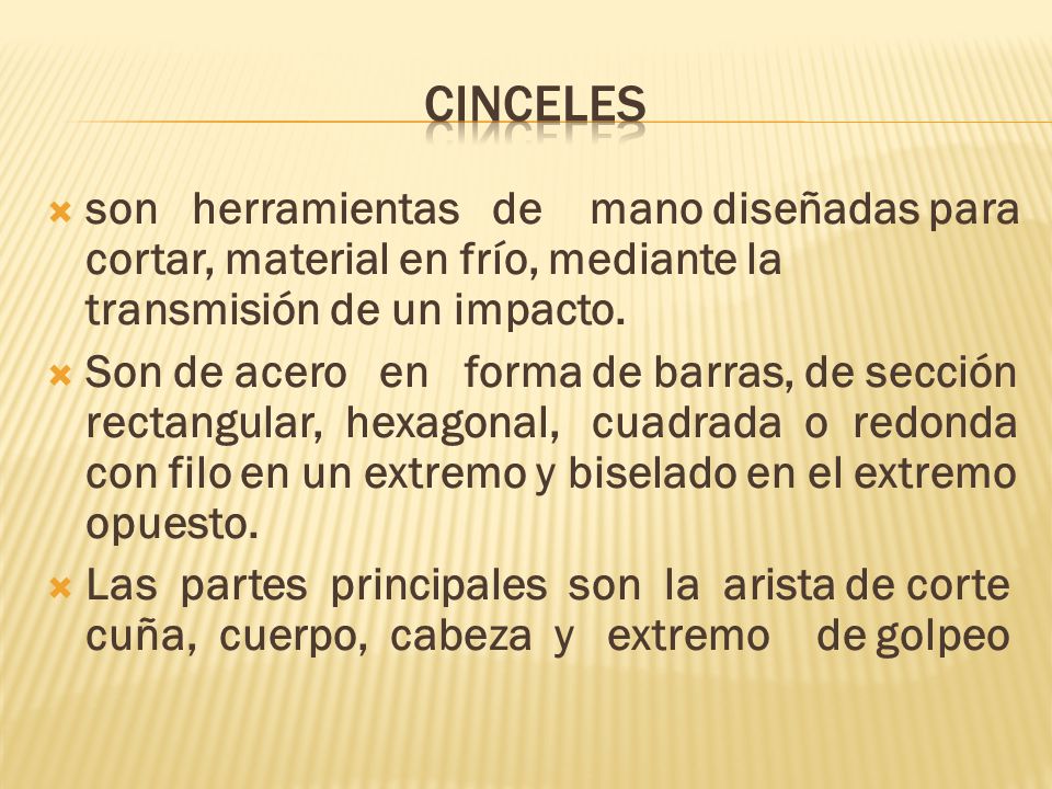 cinceles son herramientas de mano diseñadas para cortar, material en frío, mediante la transmisión de un impacto.