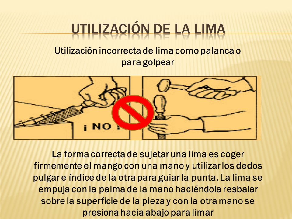 Utilización incorrecta de lima como palanca o para golpear