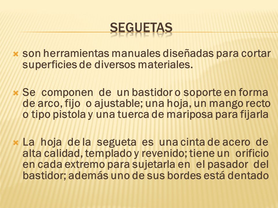 seguetas son herramientas manuales diseñadas para cortar superficies de diversos materiales.