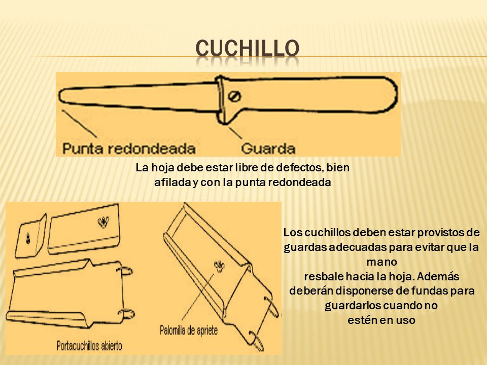 cuchillo La hoja debe estar libre de defectos, bien afilada y con la punta redondeada.
