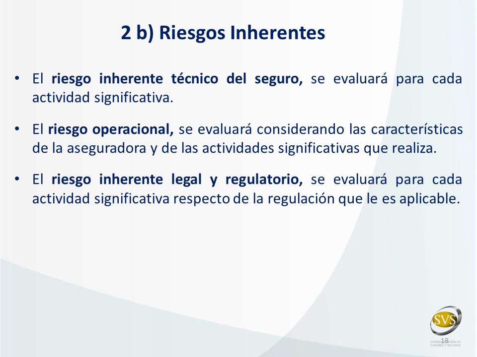 2 b) Riesgos Inherentes El riesgo inherente técnico del seguro, se evaluará para cada actividad significativa.
