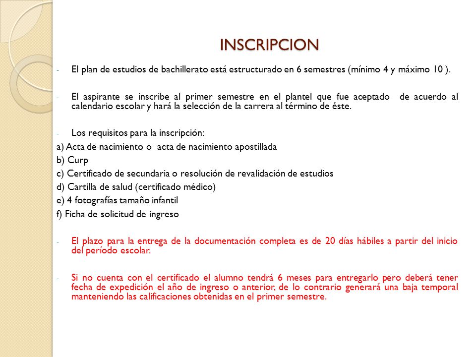 INSCRIPCION El plan de estudios de bachillerato está estructurado en 6 semestres (mínimo 4 y máximo 10 ).