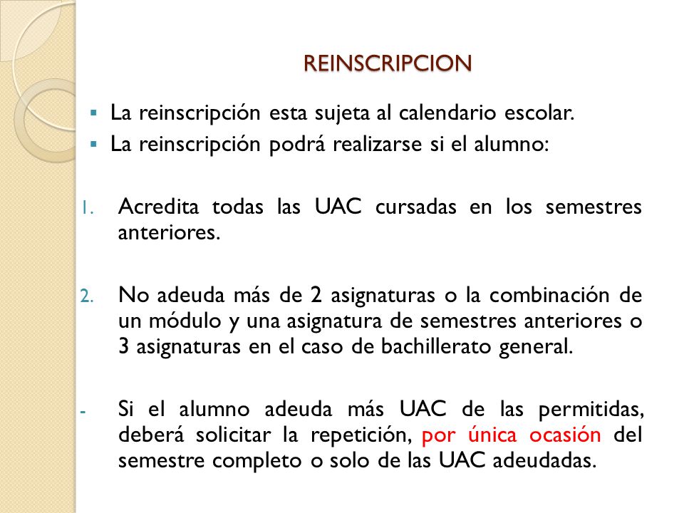 REINSCRIPCION La reinscripción esta sujeta al calendario escolar. La reinscripción podrá realizarse si el alumno: