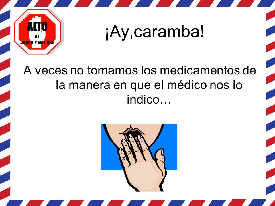 ¡Ay,caramba! A veces no tomamos los medicamentos de la manera en que el médico nos lo indico…
