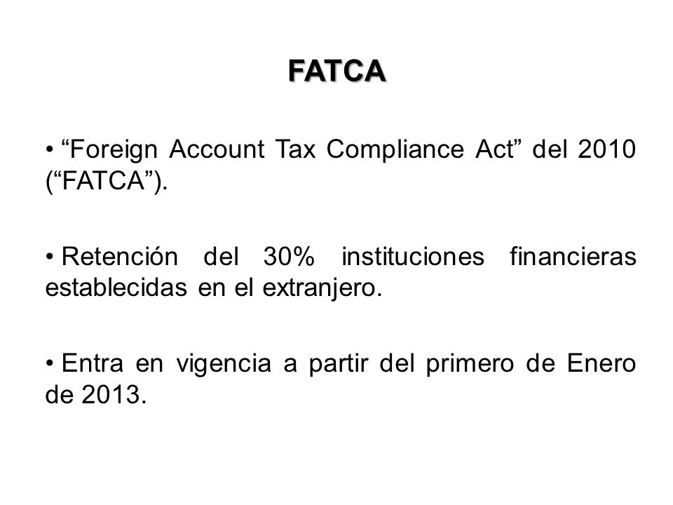 FATCA Foreign Account Tax Compliance Act del 2010 ( FATCA ).