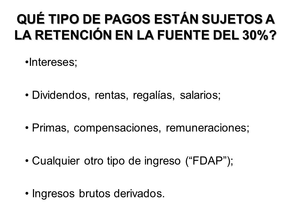 QUÉ TIPO DE PAGOS ESTÁN SUJETOS A LA RETENCIÓN EN LA FUENTE DEL 30%
