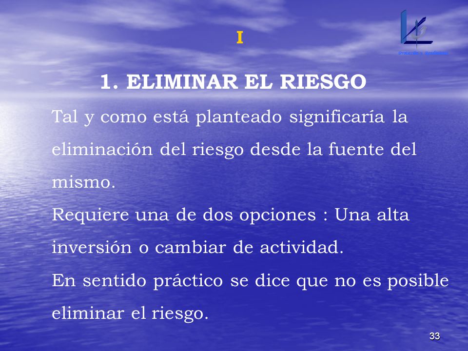 1. ELIMINAR EL RIESGO I Tal y como está planteado significaría la
